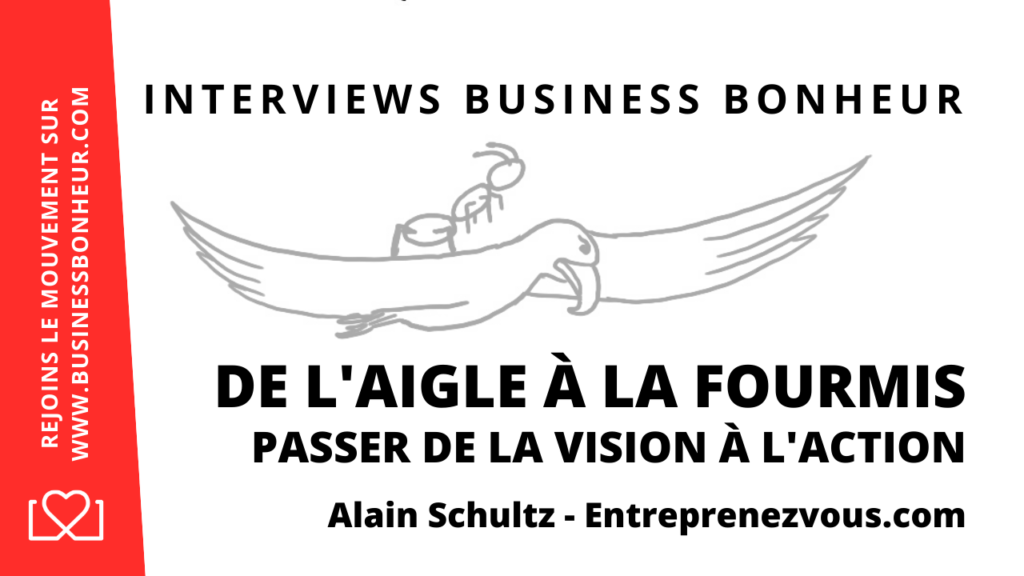 De l'aigle à la fourmis où comment passer de la vision à l'action - Alain Schultz #Business #Bonheur