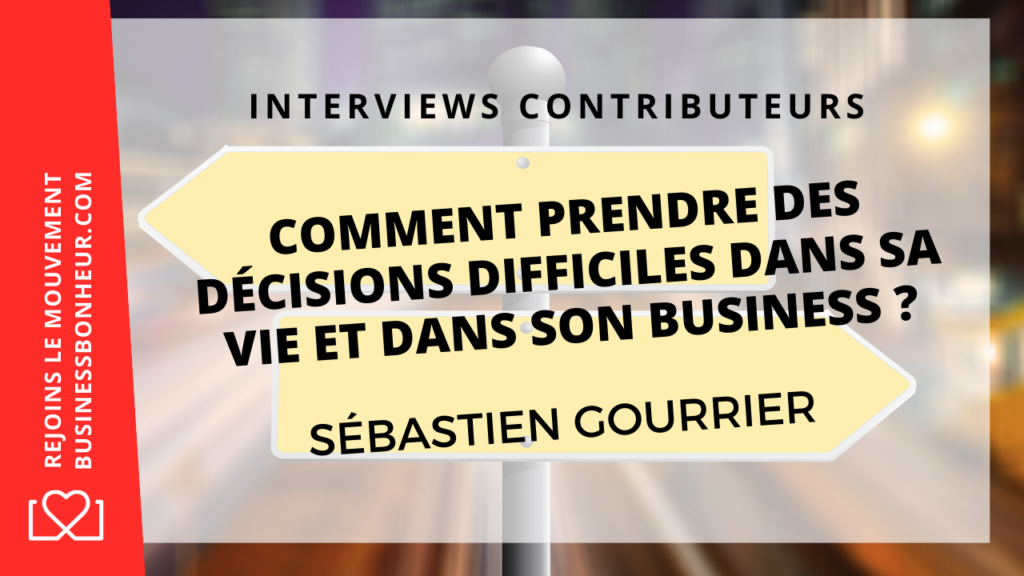 Comment prendre des décisions importantes dans son #Business ? - Interview de Sébastien Gourrier