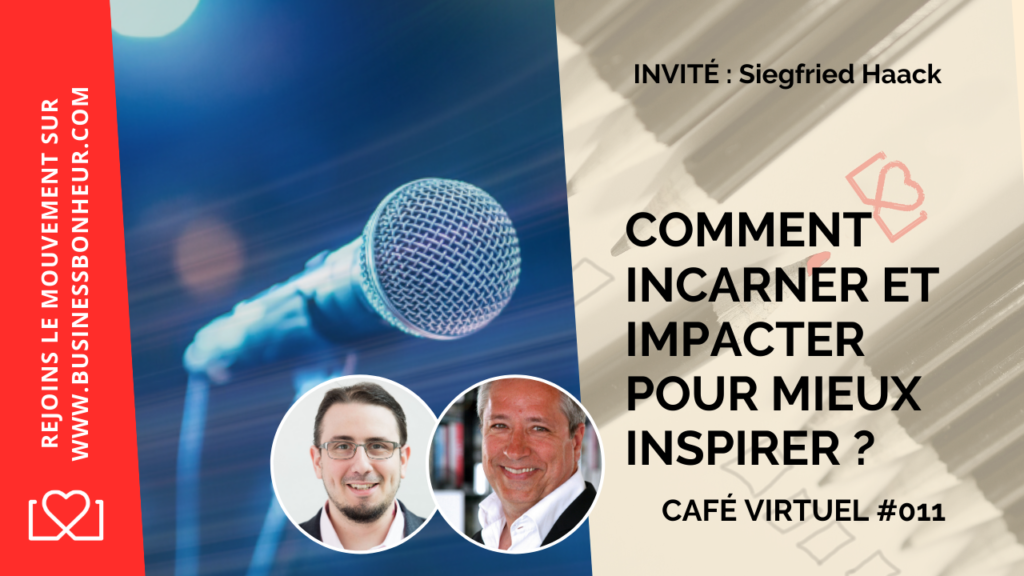 Comment incarner impacter pour mieux inspirer - Invité Siegfried Haack - Café virtuel #011